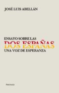 ENSAYO SOBRE LAS DOS ESPAAS: UNA VOZ DE ESPERANZA de ABELLAN, JOSE LUIS 