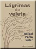 LAGRIMAS DE VELETA di PARRA SOLER, RAFAEL 
