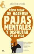 COMO DEJAR DE HACERSE PAJAS MENTALES Y DISFRUTAR DE LA VIDA de CESARE GIACOBBE, GIULIO 