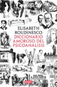 DICCIONARIO AMOROSO DEL PSICOANALISIS de ROUDINESCO, ELISABETH 