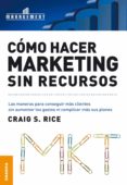 COMO HACER MARKETING SIN RECURSOS de RICE, CRAIG 