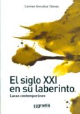 EL SIGLO XXI EN SU LABERINTO. LACAN CONTEMPORANEO. di GONZALEZ TABOAS, CARMEN 