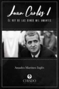 JUAN CARLOS I EL REY DE LAS CINCO MIL AMANTES de MARTINEZ INGLES, AMADEO 