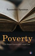 Poverty: Its Illegal Causes And Legal Cure (ebook)
