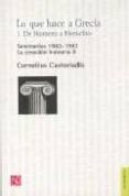 LO QUE HACE A GRECIA (1): DE HOMERO A HERACLITO (SEMINARIO 1982-1 983). LA CREACION HUMANA II di CASTORIADIS, CORNELIUS 