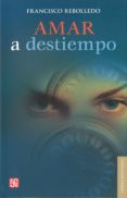 AMAR A DESTIEMPO de REBOLLEDO, FRANCISCO 