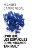  POR QUE LOS ESPAOLES COMUNICAMOS TAN MAL? di CAMPO VIDAL, MANUEL 