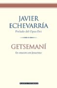 GETSEMANI EN ORACION CON JESUCRISTO de ECHEVARRIA, JAVIER 