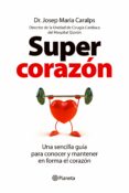 SUPERCORAZON: UNA GUIA SENCILLA PARA CONOCER Y MANTENER EN FORMA EL CORAZON de CARALPS, JOSEP MARIA 