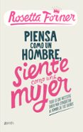 PIENSA COMO UN HOMBRE, SIENTE COMO UNA MUJER de FORNER, ROSETTA 