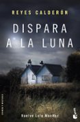 DISPARA A LA LUNA (SERIE LOLA MACHOR 6) de CALDERON, REYES 