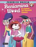 BENIAMINA WOOD 1. EL MISTERIO DEL DIAMANTE HUESOSO de MOCCIA, FEDERICO 