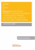 LA ELABORACIN DE UN PROYECTO DOCENTE EN DERECHO INTERNACIONAL PRIVADO (EN TIEMPOS DEL COVID-19): PAUTAS,IDEAS Y REFLEXIONES de ORTEGA GIMENEZ, ALFONSO 