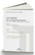 LEY GENERAL DE LA SEGURIDAD SOCIAL: COMENTADA, CON JURISPRUDENCIA SISTEMATIZADA Y CONCORDANCIAS de FERNANDEZ-LOMANA GARCIA, MANUEL 