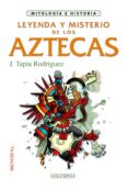 LEYENDA Y MISTERIO DE LOS AZTECAS de TAPIA RODRIGUEZ, JAVIER 