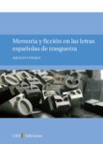 MEMORIA Y FICCION EN LAS LETRAS ESPAOLA DE TRASGUERRA de DUQUE, AQUILINO 