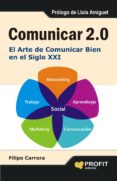 COMUNICAR 2.0: EL ARTE DE COMUNICAR BIEN EN EL SIGLO XXI di CARRERA, FILIPE 