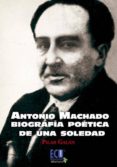 ANTONIO MACHADO BIOGRAFA POTICA DE UNA SOLEDAD di GALAN, PILAR 