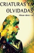CRIATURAS YA OLVIDADAS di IDRISSI CAO, MIRIAM 