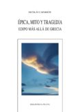 EPICA, MITO Y TRAGEDIA: EDIPO MAS ALLA DE GRECIA de CAPARROS, NICOLAS 