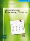 ALGEBRA LINEAL: ECUACIONES Y VECTORES di DELGADO PINEDA, MIGUEL 