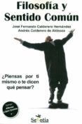 FILOSOFIA Y SENTIDO COMUN de CALDERERO HERNANDEZ, JOSE FERNANDO 