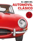 EL LIBRO DEL AUTOMOVIL CLASICO: LA HISTORIA VISUAL DEFINITIVA di VV.AA. 