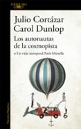 LOS AUTONAUTAS DE LA COSMOPISTA: O UN VIAJE ATEMPORAL PARIS- MARSELLA di CORTAZAR, JULIO 