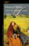QUE ME QUIERES AMOR? (PREMIO NACIONAL NARRATIVA 1996) de RIVAS, MANUEL 