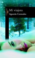MI VIAJERA: CIERVOS ERRANTES Y TIGRES INVISIBLES de CEREZALES, AGUSTIN 