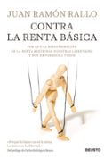 CONTRA LA RENTA BASICA: POR QUE LA REDISTRIBUCION DE LA RENTA RESTRINGE NUESTRAS LIBERTADES Y NOS EMPOBRECE A TODOS de RALLO, JUAN RAMON 