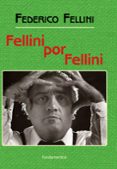 FELLINI POR FELLINI (NUEVA EDICION CON SOLAPAS) de FELLINI, FEDERICO 