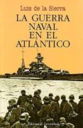 LA GUERRA NAVAL EN EL ATLANTICO (1939-1945) (5 ED.) de SIERRA, LUIS DE LA 