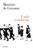 Y TODO A MEDIA LUZ de GIOVANNI, MAURIZIO DE 