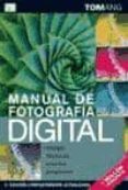 MANUAL DE FOTOGRAFIA DIGITAL. EQUIPO, TECNICA, EFECTOS, PROYECTOS de ANG, TOM 