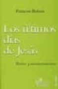 LOS ULTIMOS DIAS DE JESUS. TEXTOS Y ACONTECIMIENTOS di BOVON, FRANOIS 