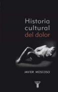 HISTORIA CULTURAL DEL DOLOR de MOSCOSO, JAVIER 