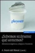 SABEMOS REALMENTE QUE COMEMOS?: ALIMENTOS TRANSGENICOS, ECOLOGIC OS Y FUNCIONALES de MARTI DEL MORAL, AMELIA A.  MARTINEZ, J. ALFREDO 