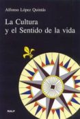 LA CULTURA Y EL SENTIDO DE LA VIDA de LOPEZ QUINTAS, ALFONSO 
