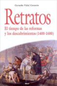 RETRATOS: EL TIEMPO DE LAS REFORMAS Y LOS DESCUBRIMIENTOS 1400-16 00 de VIDAL GUZMAN, GERARDO 