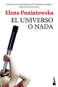 EL UNIVERSO O NADA de PONIATOWSKA, ELENA 