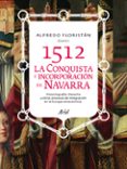 1512. CONQUISTA E INCORPORACION DE NAVARRA de FLORISTAN, ALFREDO 