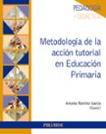 METODOLOGIA DE LA ACCION TUTORIAL EN EDUCACION PRIMARIA de RAMIREZ GARCIA, ANTONIA 