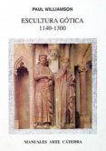 ESCULTURA GOTICA, 1140-1300 de WILLIAMSON, PAUL 