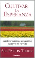CULTIVAR LA ESPERANZA: SEMBRA SEMILLAS DE CAMBIO POSITIVO EN TU V IDA di THOELE, SUE PATTON 