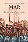 MAR DE VIENTO: LOS ORIGENES DE LA ARMADA ESPAOLA de CANALES TORRES, CARLOS REY VICENTE, MIGUEL DEL 