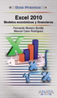 EXCEL 2010: MODELOS ECONOMICOS Y FINANCIEROS (GUIA PRACTICA) de MORENO BONILLA, FERNANDO 
