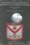 LOS MASONES ANDALUCES (2 VOLS) LA REPUBLICA LA GUERRA Y EL EXILIO de ALVAREZ REY, LEANDRO 