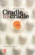 CRADLE TO CRADLE = DE LA CUNA A LA CUNA: REDISEANDO LA FORMA EN QUE HACEMOS LAS COSAS de MCDONOUGH, WILLIAM  BRAUNGART, MICHAEL 