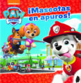 MASCOTAS EN APUROS! (PAW PATROL - PATRULLA CANINA. PRIMERAS LECTURAS) di VV.AA. 